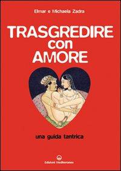 Trasgredire con amore. Una guida tantrica