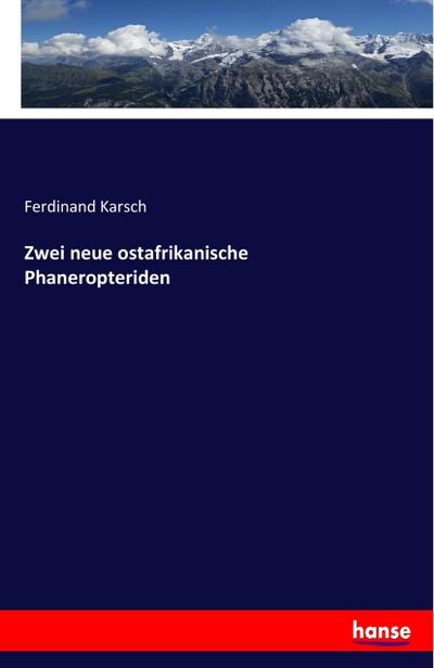 Zwei neue ostafrikanische Phaneropteriden - Ferdinand Karsch