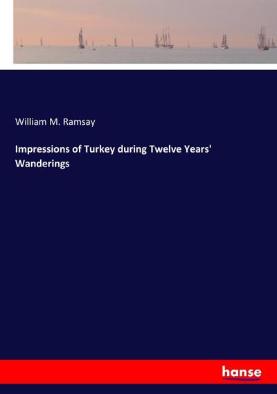 Impressions of Turkey during Twelve Years’ Wanderings