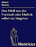 Das Mädl aus der Vorstadt oder Ehrlich währt am längsten