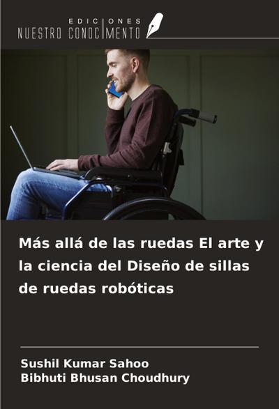 Más allá de las ruedas El arte y la ciencia del Diseño de sillas de ruedas robóticas