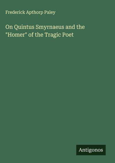 On Quintus Smyrnaeus and the "Homer" of the Tragic Poet