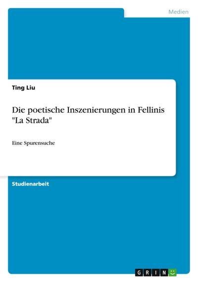 Die poetische Inszenierungen in Fellinis "La Strada"