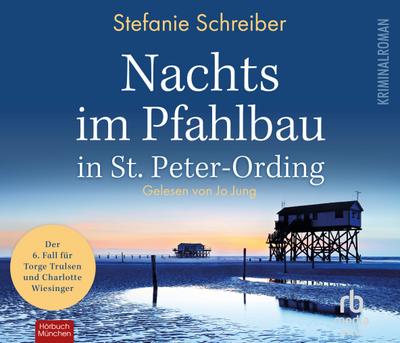 Nachts im Pfahlbau in St. Peter-Ording: Der sechste Fall für Torge Trulsen und Charlotte Wiesinger (Torge Trulsen und Charlotte Wiesinger - Kriminalroman 6), Audio-CD