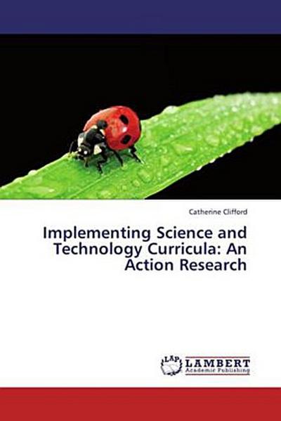 Implementing Science and Technology Curricula: An Action Research
