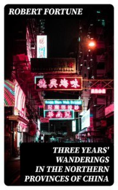 Three Years’ Wanderings in the Northern Provinces of China