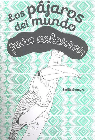 Los pájaros del mundo : para colorear