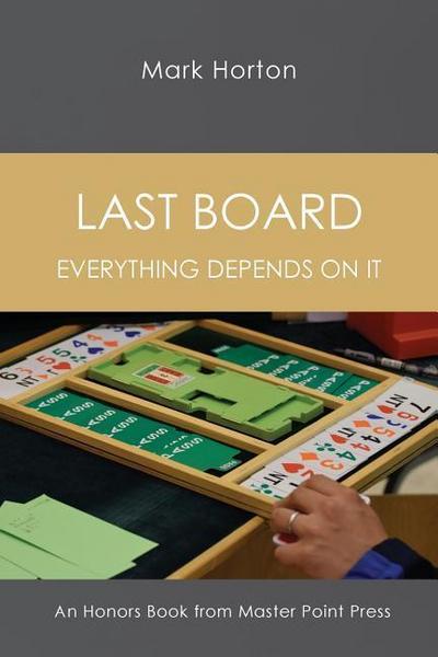 Last Board: Everything Depends on It - An Honors Book from Master Point Press