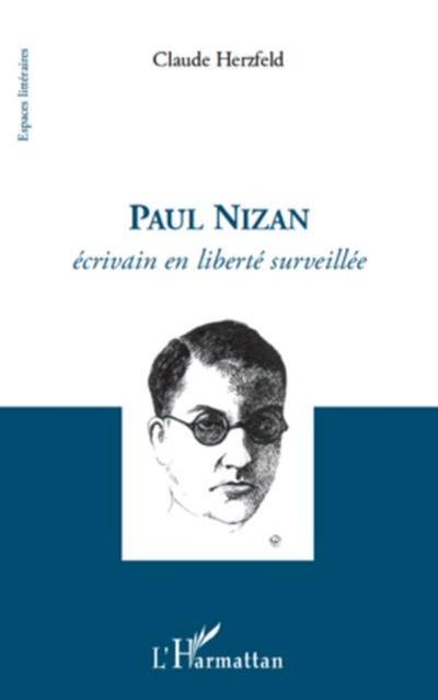 Paul nizan - ecrivain en liberte surveillee