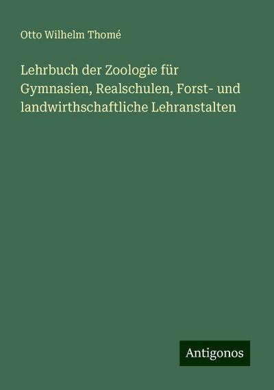 Lehrbuch der Zoologie für Gymnasien, Realschulen, Forst- und landwirthschaftliche Lehranstalten