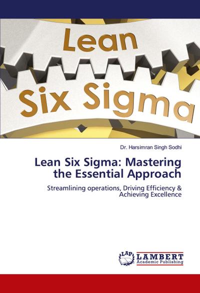 Lean Six Sigma: Mastering the Essential Approach