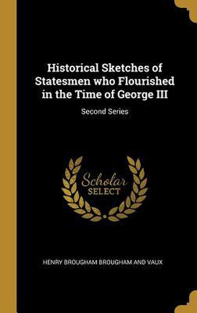 Historical Sketches of Statesmen who Flourished in the Time of George III