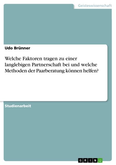 Welche Faktoren tragen zu einer langlebigen Partnerschaft bei und welche Methoden der Paarberatung können helfen?