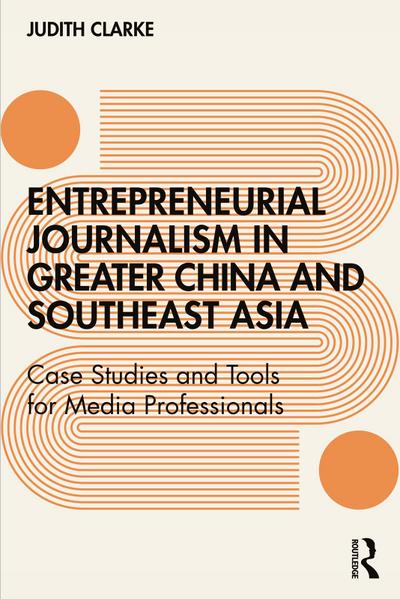 Entrepreneurial journalism in greater China and Southeast Asia