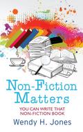 Non-Fiction Matters: You Can Write That Non-Fiction Book (Writing Matters)