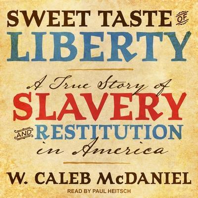Sweet Taste of Liberty Lib/E: A True Story of Slavery and Restitution in America