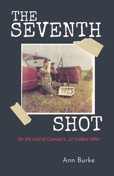 The Seventh Shot: On the Trail of Canada’s .22-Calibre Killer
