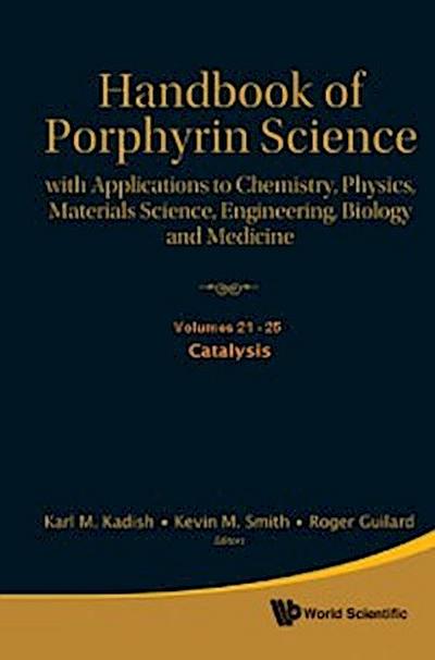 Handbook Of Porphyrin Science: With Applications To Chemistry, Physics, Materials Science, Engineering, Biology And Medicine (Volumes 21-25)