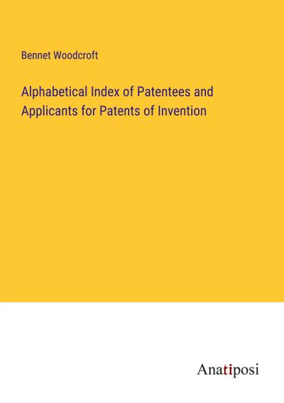Alphabetical Index of Patentees and Applicants for Patents of Invention
