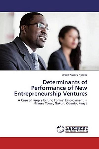 Determinants of Performance of New Entrepreneurship Ventures