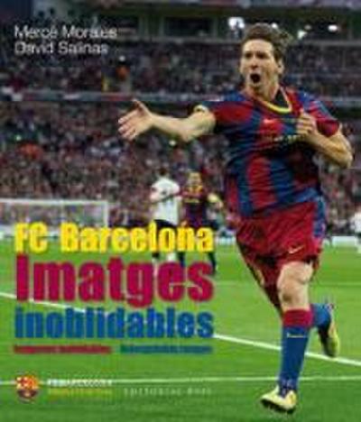 Imatges inoblidables. Els millor records de la història del FC Barcelona : Els millors records de la història del FC Barcelona