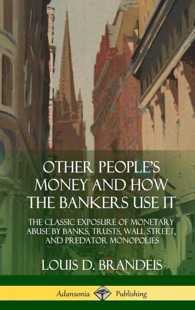 Other People’s Money and How the Bankers Use It