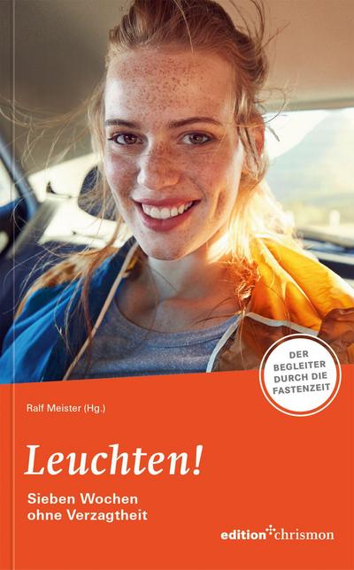 Fastenaktion 2023: Leuchten! 7 Wochen ohne Verzagtheit - Fastenlesebuch: Der Begleiter durch die Fastenzeit. Denkanstöße, Bibeltexte, Übungen & ... Eine Fastenaktion voller Freude & Fantasie!