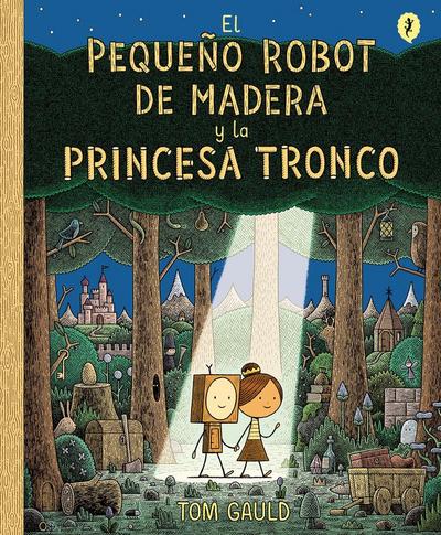 El Pequeño Robot de Madera Y La Princesa Tronco / The Little Wooden Robot and the Log Princess