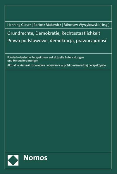 Grundrechte, Demokratie, Rechtsstaatlichkeit - Prawa podstawowe, demokracja, praworządność: Polnisch-deutsche Perspektiven auf aktuelle Entwicklungen ... i wyzwania w polsko-niemieckiej perspektywie