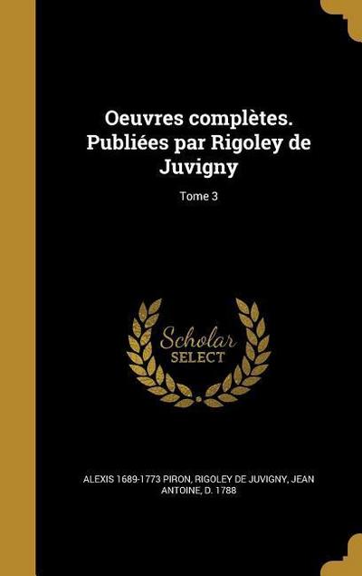 Oeuvres complètes. Publiées par Rigoley de Juvigny; Tome 3