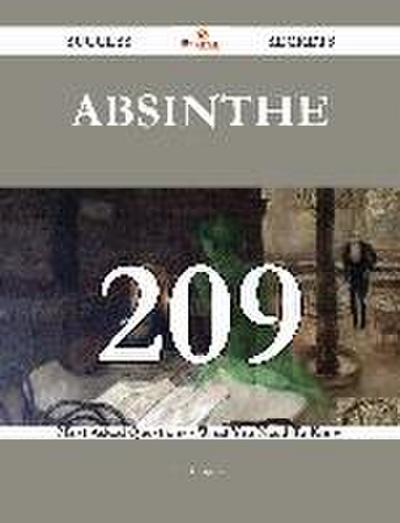 Absinthe 209 Success Secrets - 209 Most Asked Questions On Absinthe - What You Need To Know