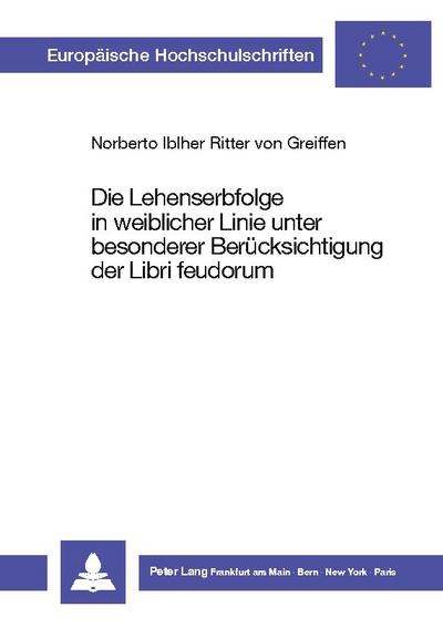 Die Lehenserbfolge in weiblicher Linie unter besonderer  Berücksichtigung der Libri feudorum