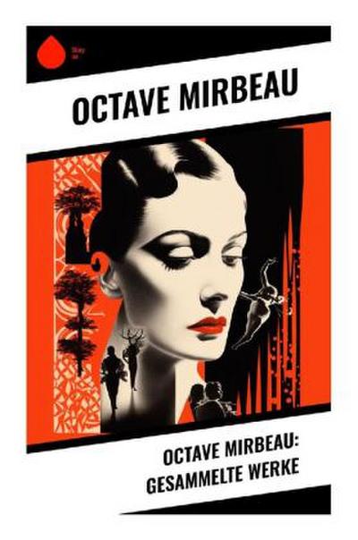 Octave Mirbeau: Gesammelte Werke