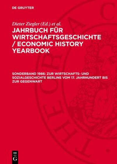 Jahrbuch für Wirtschaftsgeschichte / Economic History Yearbook, Sonderband 1986, Zur Wirtschafts- und Sozialgeschichte Berlins vom 17. Jahrhundert bis zur Gegenwart