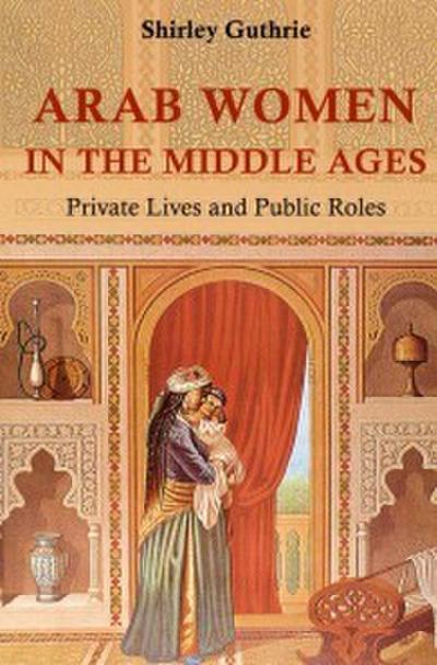 Guthrie, S: Arab Women in the Middle Ages