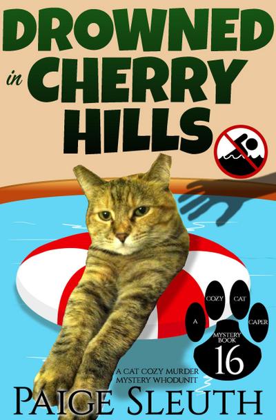 Drowned in Cherry Hills: A Cat Cozy Murder Mystery Whodunit (Cozy Cat Caper Mystery, #16)