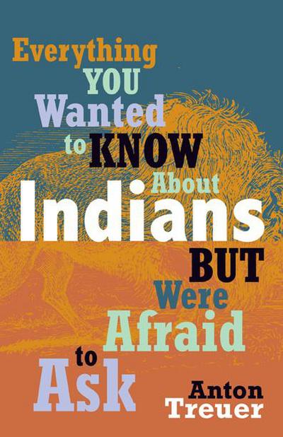 Everything You Wanted to Know About Indians But Were Afraid to Ask (eBook, EPUB) - Anton Treuer