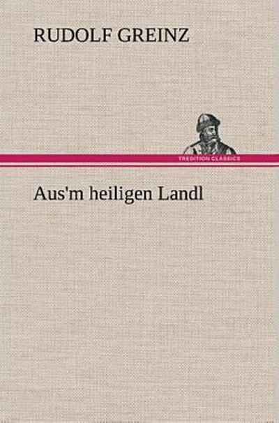 Aus’m heiligen Landl
