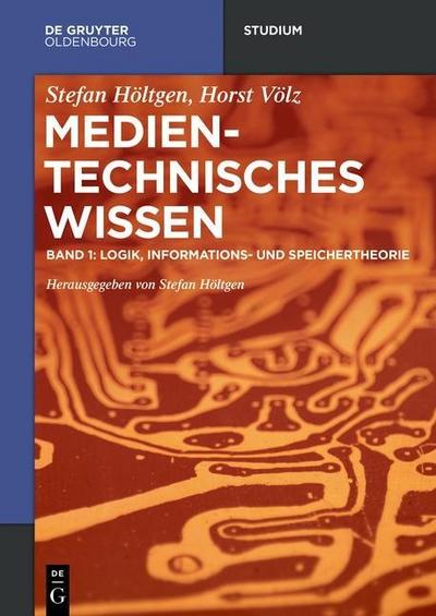Medientechnisches Wissen Logik, Informationstheorie. Bd.1