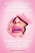 With SEX, No Drugs and Rock’n Roll Through Menopause
