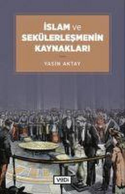 Islam ve Sekülerlesmenin Kaynaklari