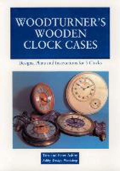 Woodturner’s Wooden Clock Cases