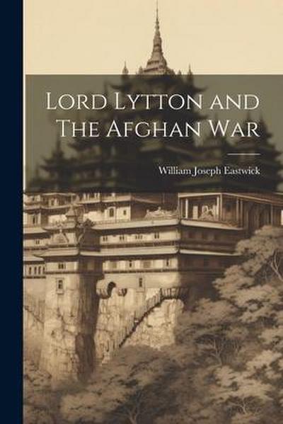 Lord Lytton and The Afghan War