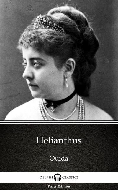 Helianthus by Ouida - Delphi Classics (Illustrated)