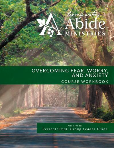 Overcoming Worry, Fear & Anxiety - Workbook (& Leader Guide)