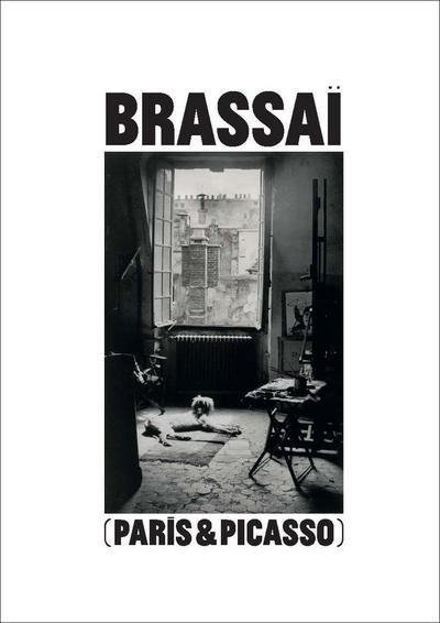 Brassaï Paris & Picasso