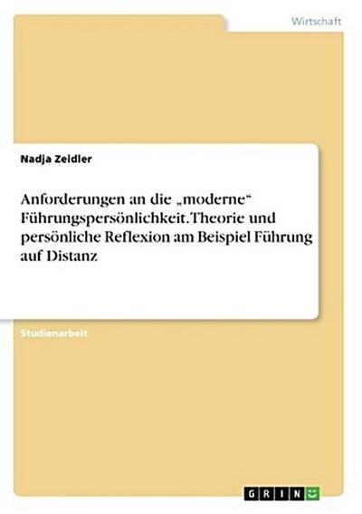 Anforderungen an die "moderne" Führungspersönlichkeit. Theorie und persönliche Reflexion am Beispiel Führung auf Distanz