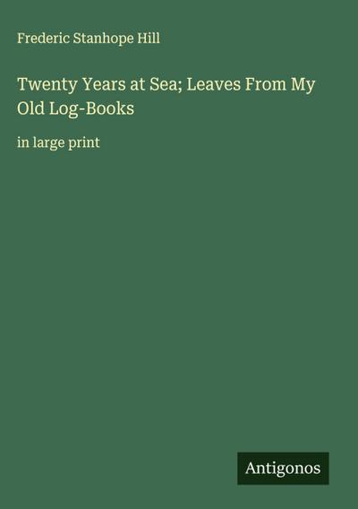 Twenty Years at Sea; Leaves From My Old Log-Books
