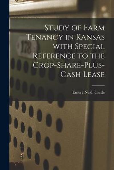 Study of Farm Tenancy in Kansas With Special Reference to the Crop-share-plus-cash Lease