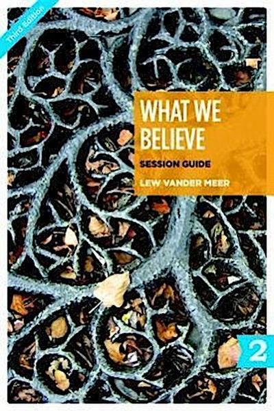 What We Believe Session Guide, Part 2: Sessions 13-24